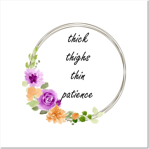 thick thighs thin patience Wall Art by CindersRose